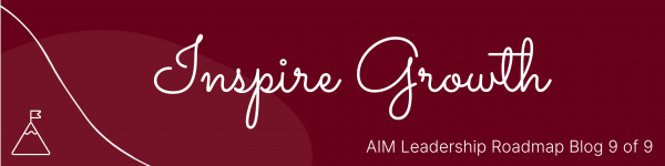 Inspire Growth - blog 9 of 9 The AIM Leadership Roadmap